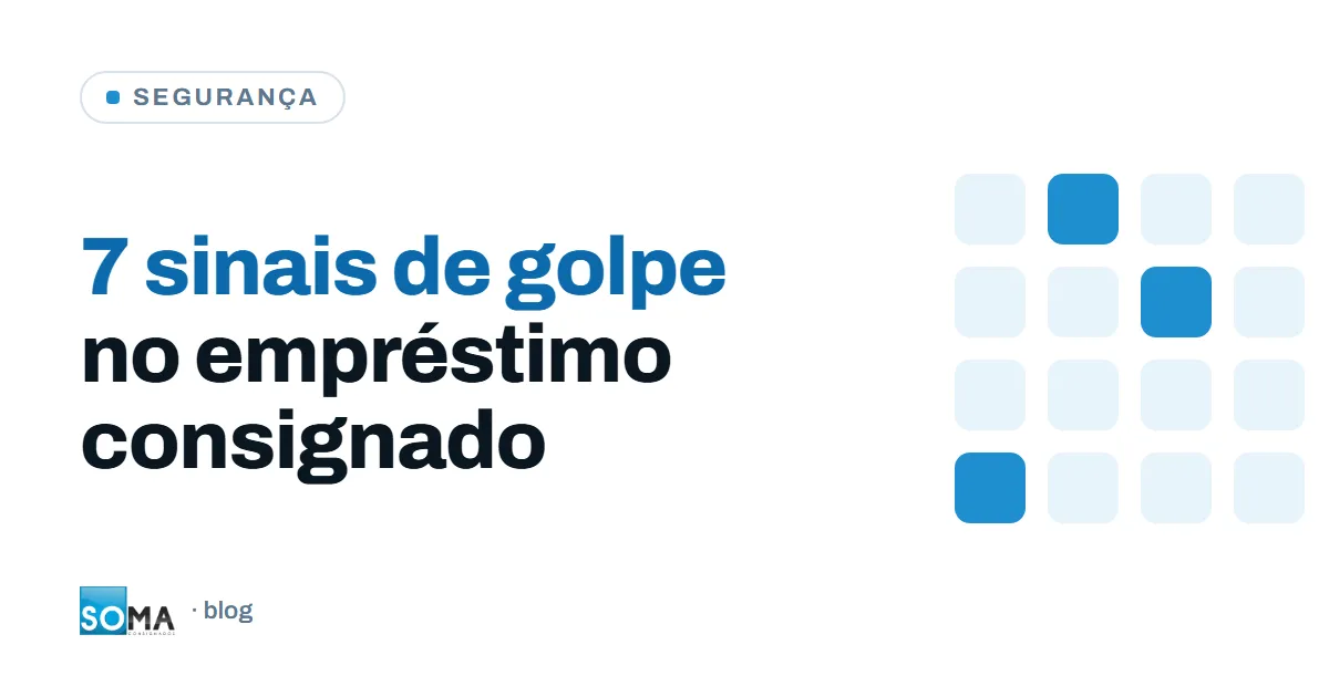 Capa: 7 sinais de golpe no empréstimo consignado — Soma Consignados