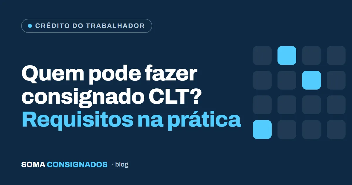 Capa: Quem pode fazer consignado CLT — requisitos na prática — Soma Consignados
